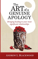 The Art of A Genuine Apology: Bringing healing to your most significant relationships 1775054802 Book Cover