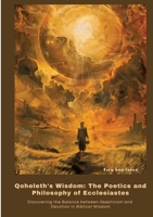 Qoheleth's Wisdom: The Poetics and Philosophy of Ecclesiastes: Discovering the Balance between Skepticism and Devotion in Biblical Wisdom 3384426193 Book Cover