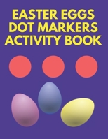 Easter Eggs Dot Markers Activity Book: Gift Idea For Boys And Girls, Young Children B08Z4GCRX4 Book Cover
