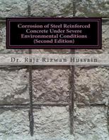 Corrosion of Steel Reinforced Concrete Under Severe Environmental Conditions: Corrosion of Steel Reinforced Concrete 1480107425 Book Cover