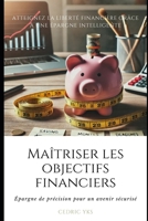 Maîtriser les objectifs financiers: Épargne précise pour un avenir sécurisé (French Edition) B0DVSQ8FZJ Book Cover