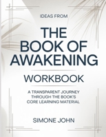 Ideas From The Book Of Awakening: A transparent journey through the book’s core learning material B0GXT91Z75 Book Cover