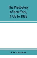 The presbytery of New York, 1738 to 1888 9353951801 Book Cover
