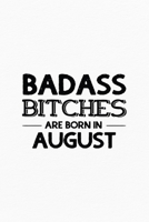 Badass Bitches Are Born In August: Unique Notebook Gift for Women, Funny Blank Lined Journal to Write In 1670859223 Book Cover