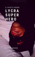 Lycra Superhero 036860621X Book Cover