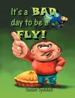 It's a Bad Day to be a Fly! 1477111700 Book Cover