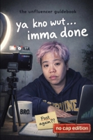 ya kno wut...imma done: the unfluencer guidebook B0GMQQMP59 Book Cover