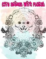 Cute Animal With Floral: Dog Cat Wild Bird Animals Coloring With Floral Perfect Gift 1981672583 Book Cover