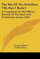 The War Of The Rebellion, V46, Part 1 Book 2: A Compilation Of The Official Records Of The Union And Confederate Armies 1167251628 Book Cover