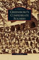 Greensboro's Confederate Soldiers 0738554014 Book Cover
