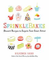 SprinkleBakes: Dessert Recipes to Inspire Your Inner Artist 1402786360 Book Cover