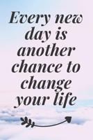 Every new day is another chance to change your life: The Motivation Journal That Keeps Your Dreams /goals Alive and make it happen 1652046151 Book Cover