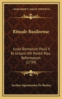 Rituale Basileense: Juxta Romanum Pauli V Et Urbani VIII Pontif. Max. Reformatum (1739) 1166193713 Book Cover