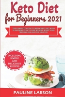 Keto Diet for Beginners 2021: The Complete Guide to Ketogenic Diet with 21-Day Meal Plan to Lose Weight, Boost Your Metabolism and Stay Healthy, Including Simple and Delicious Recipes B08T2QRSN3 Book Cover