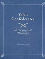 Yale's Confederates: A Biographical Dictionary 1572336358 Book Cover