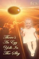 There's an Egg Yolk in the Sky 1461130131 Book Cover