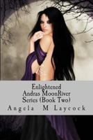 Enlightened: Andras' MoonRiver Series Book 2 1494828960 Book Cover