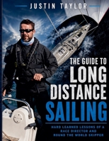 The Guide To Long Distance Sailing: Hard-learned lessons of a race director and round the world skipper 1068234717 Book Cover