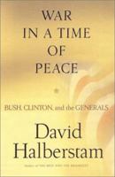 War in a Time of Peace: Bush, Clinton and the Generals 0743223233 Book Cover