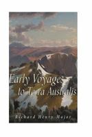 Early Voyages to Terra Australis, Now Called Australia: A Collection of Documents, and Extracts From Early Manuscript Maps, Illustrative of the ... of the Sixteenth Century to the Time 1533263523 Book Cover