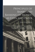 Principles of Banks and Banking of Money, as Coin and Paper: With the Consequences of any Excessive Issue on the National Currency, Course of ... Commodities, and Fixed Incomes: in Four Books 1017200327 Book Cover