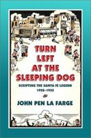 Turn Left at the Sleeping Dog: Scripting the Santa Fe Legend, 1920-1955 0826320155 Book Cover
