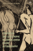 Conversion and Catastrophe in German-Jewish Émigré Autobiography 1487557345 Book Cover