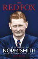 The Red Fox: The Biography of Norm Smith: Legendary Melbourne Coach 0980346622 Book Cover