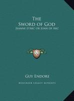 The Sword of God: Jeanne d'Arc or Joan of Arc 0766134067 Book Cover