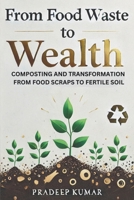 From Food Waste to Wealth: Food Scraps to Fertile Soil B0DM9BYVGN Book Cover