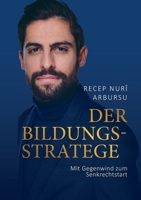 Der Bildungsstratege: Mit Gegenwind zum Senkrechtstart (German Edition) 3758382025 Book Cover