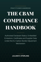 The CBAM Compliance Handbook: Authorised Declarant Status, Embedded Emissions, Certificates and Supplier Data Under the EU Carbon Border Adjustment Mechanism B0HCVKY817 Book Cover