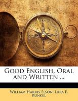 Good English, Oral and Written ... 1018256482 Book Cover