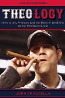 Theology: How a Boy Wonder Led the Red Sox to the Promised Land 0981453694 Book Cover