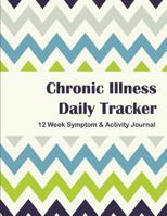 Chronic Illness Daily Tracker: 12 Week Symptom & Activity Journal - Green Blue Chevron 1545045011 Book Cover