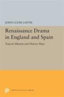 Renaissance Drama in England and Spain: Topical Allusion and History Plays 0691609748 Book Cover