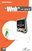 La Web TV Et Moi: Canalweb, pseudo et les autres 2747536726 Book Cover