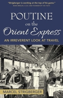 Poutine On the Orient Express: An Irreverent Look At Travel 0995950105 Book Cover