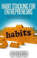 Habit Stacking for Entrepreneurs: Using the Powerful of Habits to Turn Small Challenges into Big Results 1502818442 Book Cover