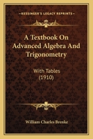 A Textbook On Advanced Algebra And Trigonometry: With Tables 1164553569 Book Cover