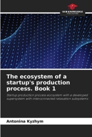 The ecosystem of a startup's production process. Book 1 6207197461 Book Cover
