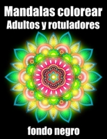 Mandalas colorear adultos y rotuladores fondo negro: 50 mandalas rotuladores para meditar libro de colorear para adultos y personas mayores- blanco y negro - regalo perfecto para cumplea�os, Navidad,  B08KSF1R5M Book Cover
