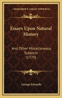 Essays Upon Natural History, and Other Miscellaneous Subjects 1147374716 Book Cover