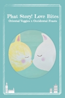 Phat Story! Love Bites: Oriental Veggies x Occidental Feasts B0F5MSCFN6 Book Cover