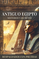 Antiguo Egipto, Misterios y Secretos: Descubrimientos y Evidencias que Desafían la Historia Oficial y Revelan Conocimientos Ocultos Durante Siglos (Spanish Edition) B0DZD6S5SX Book Cover