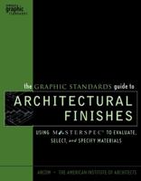 The Graphic Standards Guide to Architectural Finishes: Using MASTERSPEC to Evaluate, Select, and Specify Materials 0471227668 Book Cover