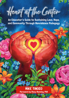 Heart at the Center: An Educator's Guide to Sustaining Love, Hope, and Community through Nonviolent Pedagogy 1625316283 Book Cover