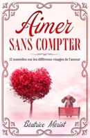 Aimer Sans Compter: 12 nouvelles sur les différents visages de l'amour B08Y4FHS7L Book Cover