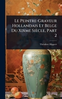 Le Peintre-Graveur Hollandais Et Belge Du Xixme Siècle, Part 2 (French Edition) 1023728605 Book Cover