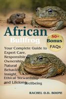 AFRICAN BULLFROG: Your Complete Guide to Expert Care, Responsible Ownership, Natural Behavior Insight, Ethical Stewardship, and Lifelong Wellbeing for the African Bullfrog B0G4H4PJG9 Book Cover